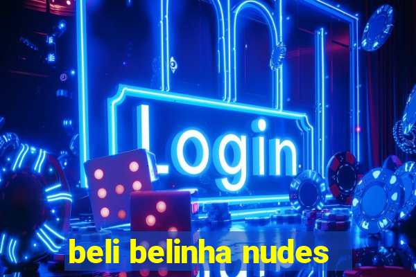 beli belinha nudes